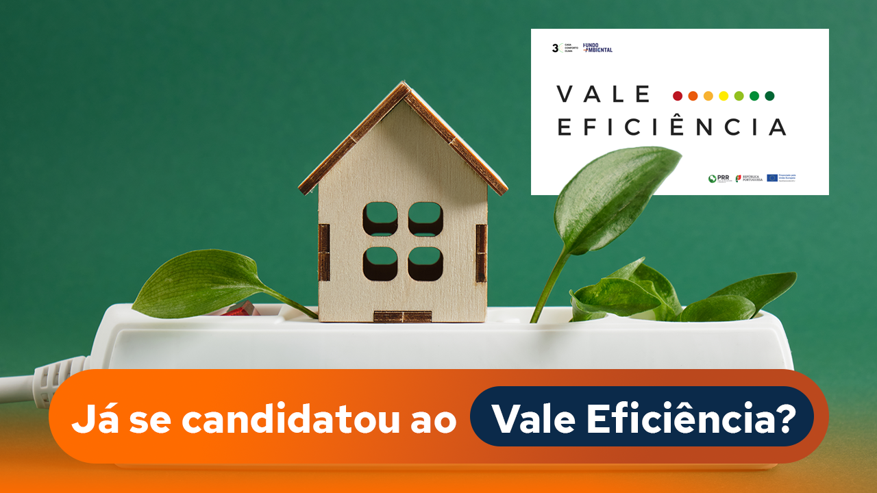 Já se candidatou ao Vale Eficiência?