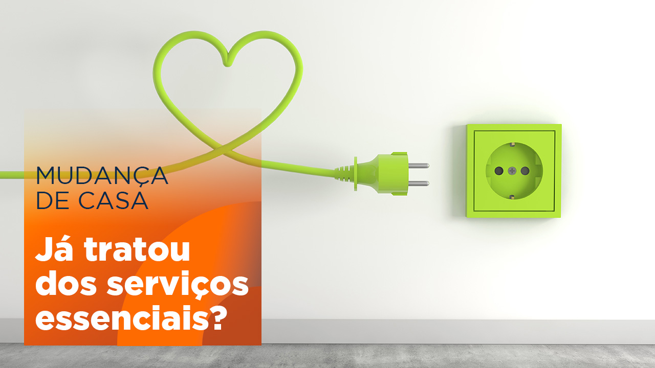 Mudança de casa: já tratou dos serviços essenciais?
