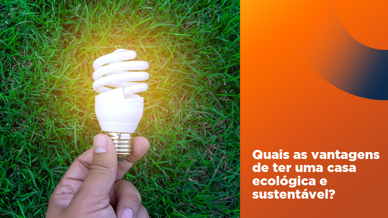 Quais as vantagens de ter uma casa ecológica e sustentável?